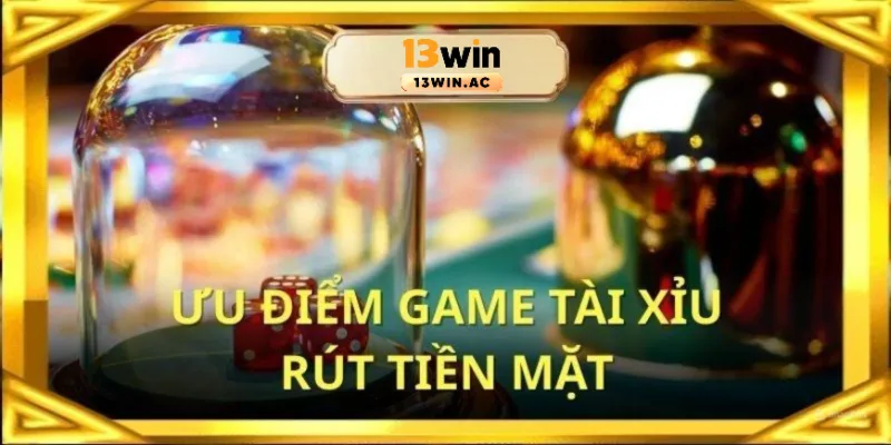 Các ưu điểm game tài xỉu