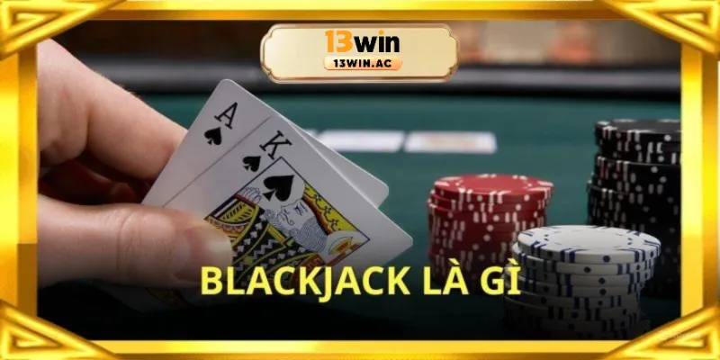 blackjack là gì 13win