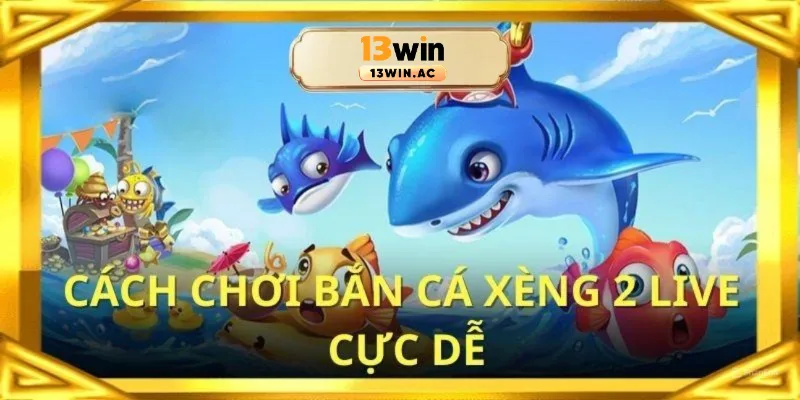 Cách chơi bắn cá xèng