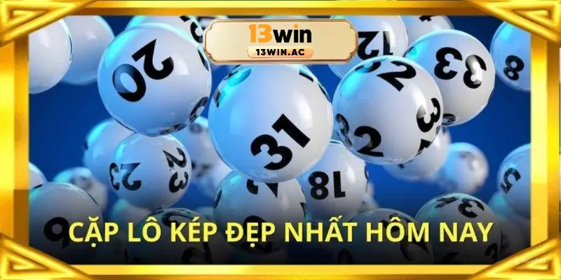 Cặp lô kép đẹp nhất hôm nay