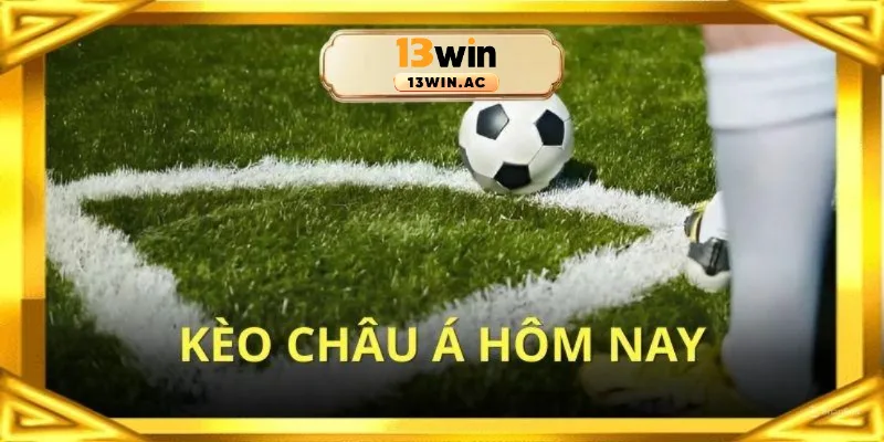 Kèo Châu Á 13Win