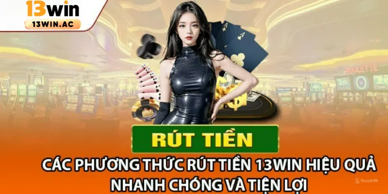 Phương thức rút tiền nhà cái 13Win