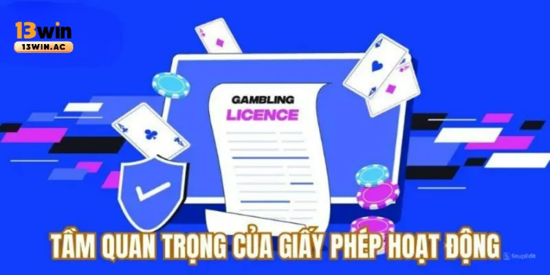 Tầm quan trọng về giấy phép hoạt động nhà cái