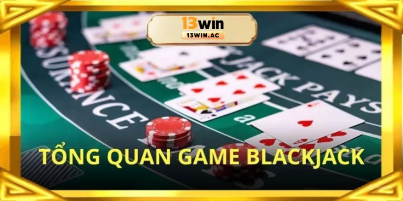 Tổng quan trò chơi blakjack là gì