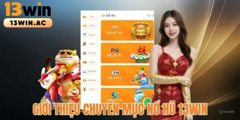 tổng quan về sảnh nổ hũ 13win